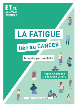 La fatigue liée au cancer. La connaître pour la combattre