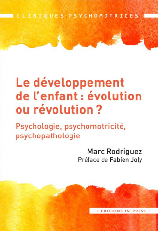 Le développement de l'enfant : évolution ou révolution ? Psychologie, psychomotricité, psychopatholo