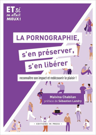 La pornographie, s'en préserver, s'en libérer. Reconnaître son impact et redécouvrir le plaisir !