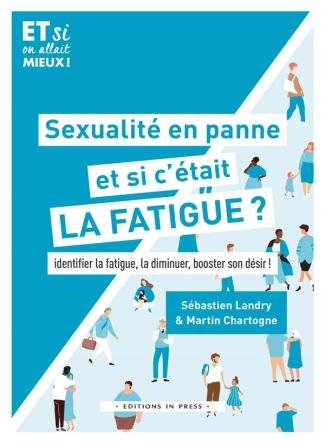 Sexualité en panne, et si c'etait la fatigue ? Identifier la fatigue, la diminuer, booster son désir