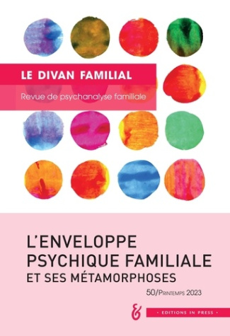 Le divan familial N° 50, printemps 2023 : L'enveloppe psychique familiale et ses métamorphoses