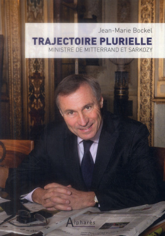 Trajectoire plurielle. Ministre de Mitterrand et Sarkozy