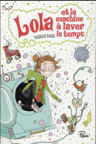 Lola et la machine à laver le temps. Dès 8 ans