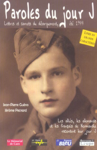 Paroles du jour J. Lettres et carnets du Débarquement, été 1944 [EDITION EN GROS CARACTERES