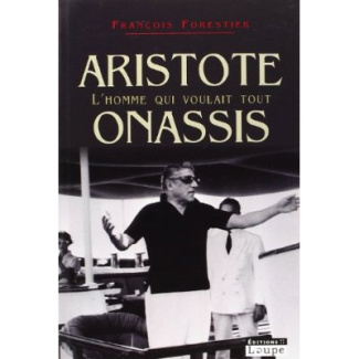 Aristote Onassis, l'homme qui voulait tout [EDITION EN GROS CARACTERES