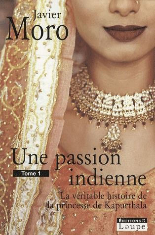 Une passion indienne. La véritable histoire de la princesse de Kapurthala, Tome 1 [EDITION EN GROS C