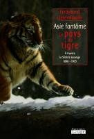 Asie fantôme. Le pays du tigre - A travers la Sibérie sauvage 1898-1905 [EDITION EN GROS CARACTERES