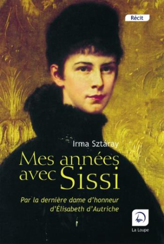 Mes années avec Sissi. Par la dernière dame d'honneur d'Elisabeth d'Autriche [EDITION EN GROS CARACT