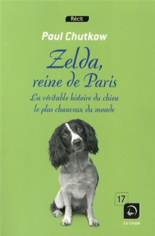Zelda, reine de Paris. La véritable histoire du chien le plus chanceux du monde [EDITION EN GROS CAR