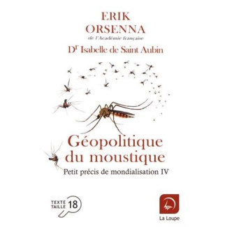 Petit précis de mondialisation. Tome 4, Géopolitique du moustique [EDITION EN GROS CARACTERES