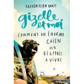 Gizelle et moi. Comment un énorme chien m'a réappris à vivre [EDITION EN GROS CARACTERES