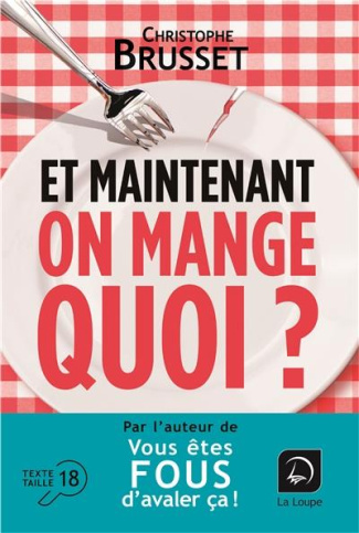 Et maintenant, on mange quoi ? Un ancien industriel de l'agroalimentaire vous aide à faire les bons