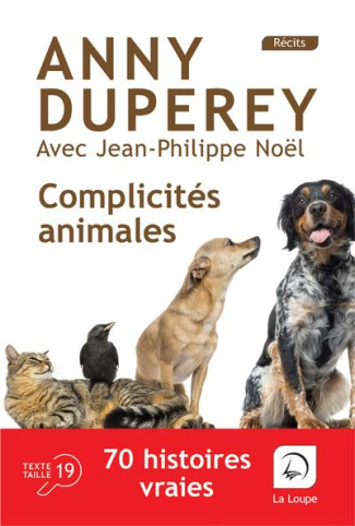 Complicités animales. 70 histoires vraies [EDITION EN GROS CARACTERES