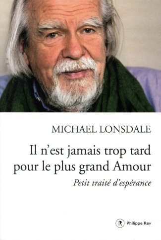 Il n'est jamais trop tard pour le plus grand Amour. Petit traité d'espérance