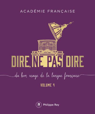 Dire, ne pas dire. Du bon usage de la langue française Volume 4