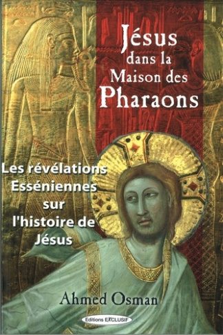Jésus dans la maison des pharaons. Les révélations esséniennes sur l'histoire de Jésus