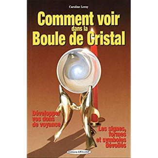 Comment voir dans la Boule de Cristal - Développer vos dons de voyance - Les signes, formes et symbo