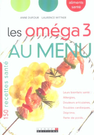 Les oméga 3 au menu. 150 recettes santé
