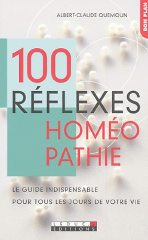 100 réflexes homéopathie. Le guide indispensable pour tous les jours de votre vie