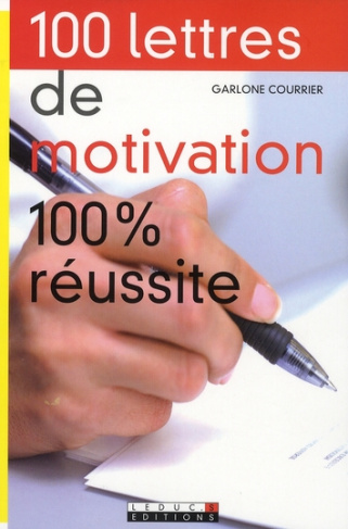 100 Lettres de motivation 100% réussite
