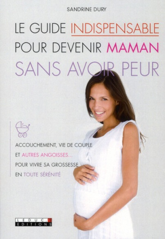 Le Guide indispensable pour devenir maman sans avoir peur