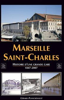Marseille Saint-Charles. Histoire d'une grande gare, 1847-2007