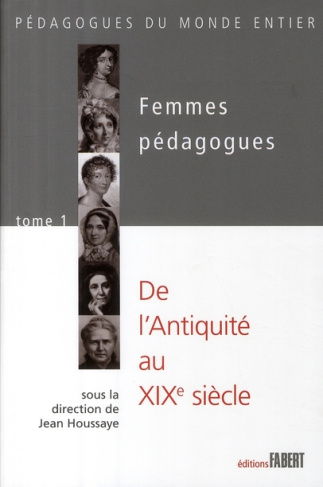 Femmes pédagogues . Tome 1 : de l'Antiquité au XIXe siècle
