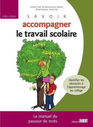 Savoir accompagner le travail scolaire Collège. Le manuel du passeur de mots
