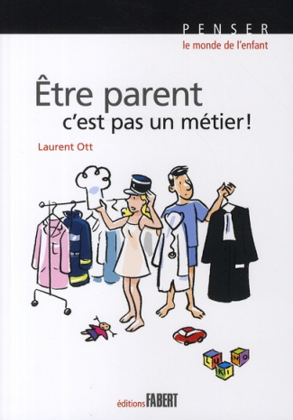 Etre parent, c'est pas un métier ! Petit traité éducatif