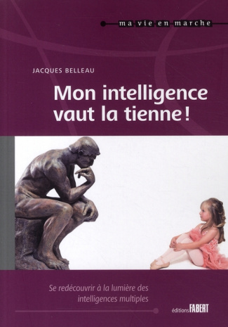 Mon intelligence vaut la tienne ! Se redécouvrir à la lumière des intelligences multiples tout au lo