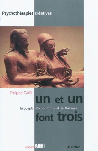 Un et un font trois. Le couple d'aujourd'hui et sa thérapie, 4e édition