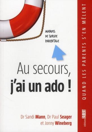 Au secours, j'ai un ado ! Manuel de survie parentale