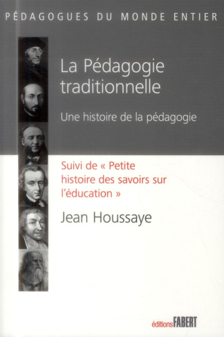 La pédagogie traditionnelle. Une histoire de la pédagogie suivi de Petite histoire des savoirs sur l