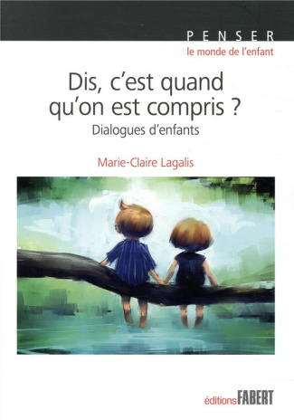 Dis, c'est quand qu'on est compris ? Dialogues d'enfants