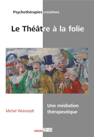 Le Théâtre à la folie. Une médiation thérapeutique