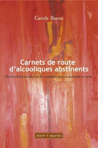 Carnets de route d'alcooliques abstinents. Découvrir les tactiques et des stratégies pour se mainten