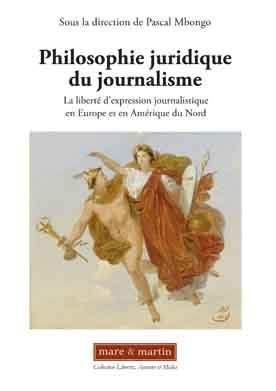 Philosophie juridique du journalisme. La liberté d'expression journalistique en Europe et en Amériqu