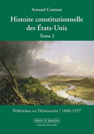 Histoire constitutionnelle des Etats-Unis. Tome 2, Fédération ou démocratie ? (1860-1937)
