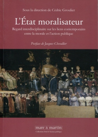 L'Etat moralisateur. Regard interdisciplinaire sur les liens contemporains entre la morale et l'acti