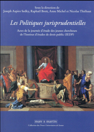 Les politiques jurisprudentielles. Actes de la journée d'étude des jeunes chercheurs de l'Institut d