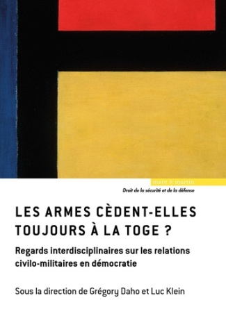 Les armes cèdent-elles toujours à la toge ? Regards interdisciplinaires sur les relations civilo-mil
