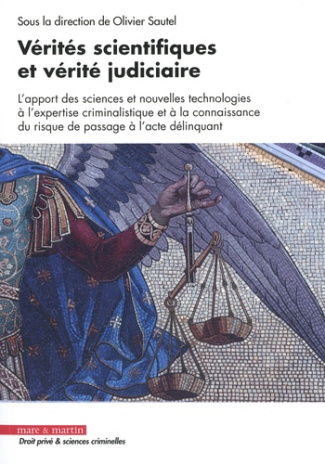 Vérités scientifiques et vérité judiciaire. L'apport des sciences et nouvelles technologies à l'expe