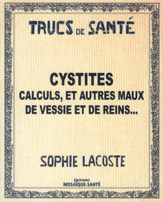 Cystites, calculs et autres maux de vessie et de reins...