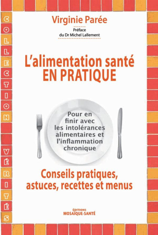 L'alimentation santé en pratique. Conseils pratiques, astuces, recettes et menus