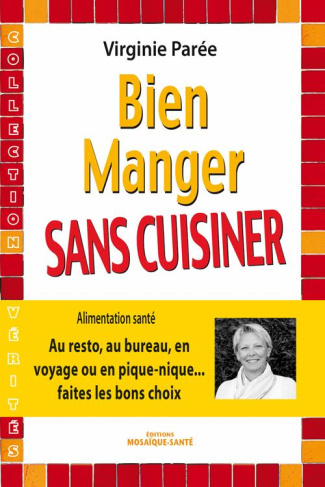 Bien manger sans cuisiner. Au resto, au bureau, en voyage ou en pique-nique? faire les bons choix
