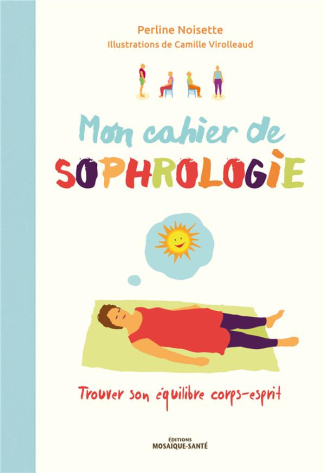 Mon cahier de sophrologie. Trouver son équilibre corps-esprit