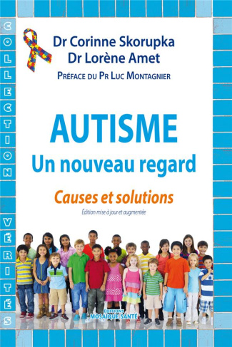 Autisme, un nouveau regard. Causes et solutions, Edition revue et augmentée