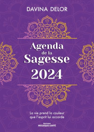 Agenda de la sagesse. La vie prend la couleur que l’esprit lui accorde, Edition 2024