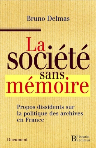 La société sans mémoire. Propos dissidents sur la politique des archives en France