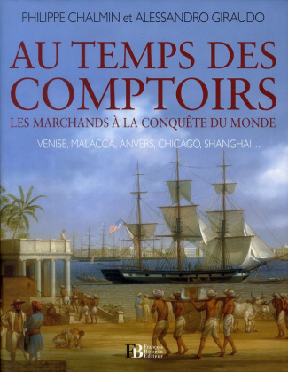 Au temps des comptoirs. Les marchands à la conquête du monde